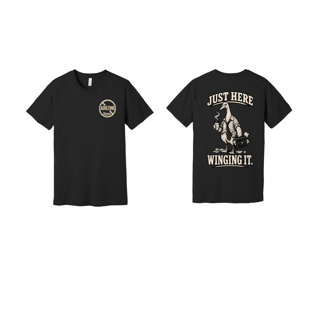 Adulting Sucks — Just Here Winging It Goose Tee